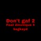 Don't Gaf 2 (feat. Dmvnique & Bsgkayd) - Topshottakp lyrics