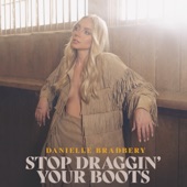 Danielle Bradbery - Stop Draggin' Your Boots
