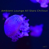 Ambient Lounge All Stars Chillout, Vol. 1 artwork