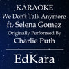 We Don't Talk Anymore (Originally Performed by Charlie Puth feat. Selena Gomez) [Karaoke No Guide Melody Version] - EdKara