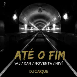 Até O Fim (feat. W&J, Xan, Noventa & Nivi) - Single - DJ Caique