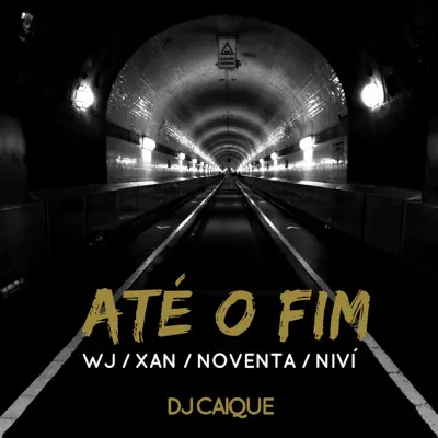 Até O Fim (feat. W&J, Xan, Noventa & Nivi) - Single - DJ Caique