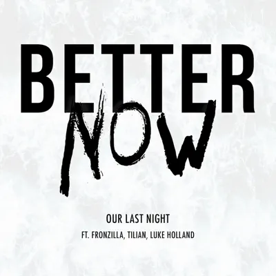 Better Now (feat. Fronzilla, Tilian & Luke Holland) - Single - Our Last Night