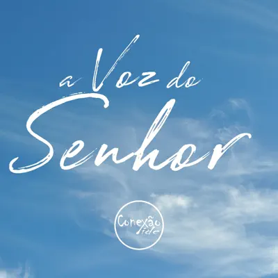 A Voz do Senhor (feat. Chelly Medeiros & Jader Medeiros) - Single - Conexão ide A Voz do Senhor (feat. Chelly Medeiros & Jader Medeiros) - Single - Conexão ide