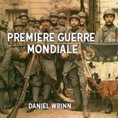 Première Guerre Mondiale [First World War]: Récits des tranchées [Stories from the Trenches] (Unabridged) - Daniel Wrinn