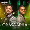 Orasaadha (Madras Gig) - Single album lyrics, reviews, download