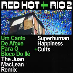 Um Canto De Afoxé Para O Bloco Do Ilê (The Juan MacLean Remix) - Single by Superhuman Happiness & Cults album reviews, ratings, credits