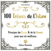 100 trésors de l'Islam [100 Treasures of Islam]: Principes du Coran et de la Sunna pour une vie meilleure [Principles of the Quran and Sunnah for a Better Life] (Unabridged) - Samir Doudouch