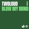 twoloud - Blow My Mind