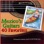 Mexico's Guitars: 40 Favorite Melodies (Performed on Classical, Spanish and Steel String Guitars)