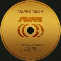 I Don't Want to Play This Game / Let Me Love You - Single by Ralph Graham album reviews, ratings, credits