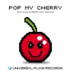 Stream & download Pop My Cherry (feat. Miss Flow) - Single