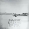 Stream & download Blurry Dreams Of You