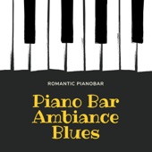Piano Bar Ambiance Blues - Romantic Pianobar Music & Smooth Jazz Piano Chillout Songs artwork