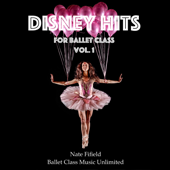 Disney Hits for Ballet Class, Vol. 1 - Nate Fifield