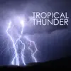 Tropical Thunder (New Age Music with Nature Sounds of Rain and Thunderstorms) album lyrics, reviews, download