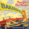 Bakersfield (Deluxe Edition) - Vince Gill & Paul Franklin