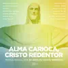 Alma Carioca, Cristo Redentor (feat. Padre Omar, Moacyr Luz, Toni Garrido, Bruno Gouveia, Maria Rita, Mart'nália, Paula Toller, Fernanda Abreu, Jorge Aragão, Sandra de Sá & Fagner) - Single album lyrics, reviews, download