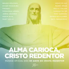Alma Carioca, Cristo Redentor (feat. Padre Omar, Moacyr Luz, Toni Garrido, Bruno Gouveia, Maria Rita, Mart'nália, Paula Toller, Fernanda Abreu, Jorge Aragão, Sandra de Sá & Fagner) Song Lyrics