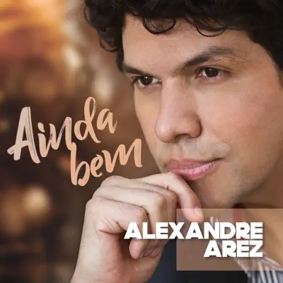 Ainda Bem - Single - Alexandre Arez