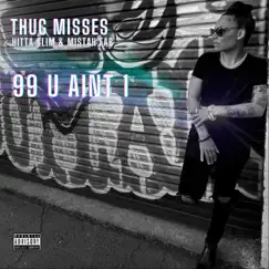 99 U Ain't 1 (feat. Hitta Slim & Mistah F.A.B.) - Single by Thug Misses album reviews, ratings, credits