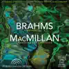 Brahms: Symphony No. 4 in E Minor, Op. 98 - MacMillan: Larghetto for Orchestra (Live) album lyrics, reviews, download