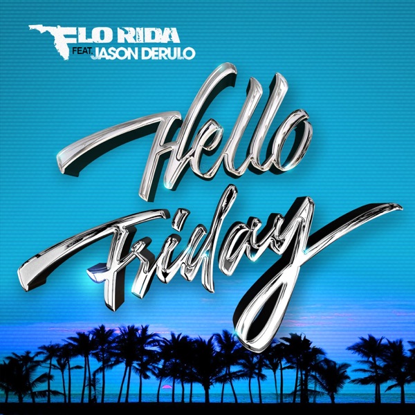 Hello Friday (feat. Jason Derulo) - Single - Flo Rida