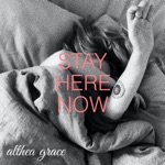 Althea Grace - Stay Here Now