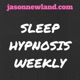 #7 Sleep Hypnosis Weekly - Jason Newland's FREE Hypnosis Service