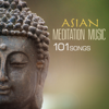 Asian Meditation Music - 101 Songs for Yoga, Sleep & Spa Relaxation - Asian Meditation Music Collective