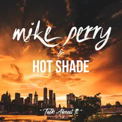 Talk About It - Single by Mike Perry & Hot Shade album reviews, ratings, credits