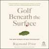 Golf Beneath the Surface : The New Science of Golf Psychology - Raymond Prior