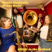 Sweet Magnolia Brass Band - Glitter in the Bathtub