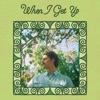 When I Get Up - Single