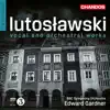 Lutoslawski: Vocal & Orchestral Works album lyrics, reviews, download