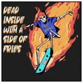 Dead Inside With A Side Of Fries