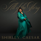 Shirley Caesar - All of the Glory