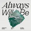 Always Will Be - Single album lyrics, reviews, download