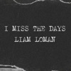 Liam Loman - I Miss the Days (Official Lyric Video)