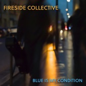 Fireside Collective - Blue is My Condition