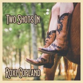 Roxi Copland - Two Shots In