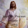 Jesus My Precious Savior (Acoustic) - Single album lyrics, reviews, download