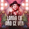 Larga Eu pro Cê Ver - Single