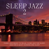 Sleep Jazz 2: Piano Jazz Music to Relax, Slow Jazz for Sleep, Jazz for a Quiet Evening and Sleep artwork