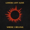 Lovers Left Alive - Where I Belong