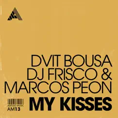 My Kisses - Single by Dvit Bousa, DJ Frisco & Marcos Peon album reviews, ratings, credits