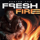 Pastor Tre' - Fresh Fire - Radio Edit