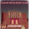 Eritrean Orthodox - Selam Nay Hiwetna Mekeret Gezana