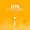 Si Me Lo Pides - Single
