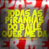 Todas as Piranhas do Baile Quer Me Da - Single album lyrics, reviews, download